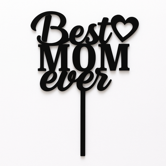 Best Mom Ever Happy Mother’s Day  Black Acrylic Cake Topper – Elegant Tag for Cakes & Parties